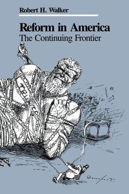 Reform in America: The Continuing Frontier by Walker, Robert H.