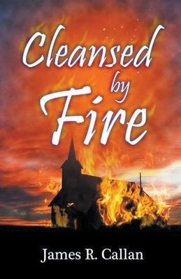 Cleansed by Fire by Callan, James R.