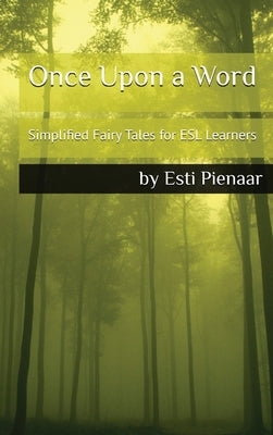 Once Upon a Word: Simplified Fairy Tales for ESL Learners by Pienaar, Esti