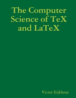 The Computer Science of TeX and LaTeX by Eijkhout, Victor
