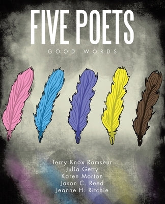 Five Poets: Good Words by Ramseur, Terry Knox