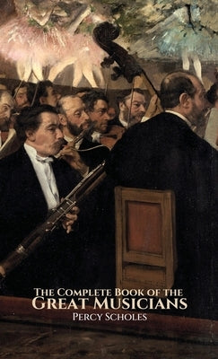 The Complete Book of the Great Musicians by Scholes, Percy