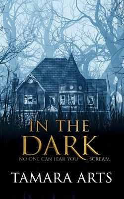 In the Dark by Arts, Tamara