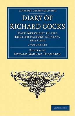 Diary of Richard Cocks, Cape-Merchant in the English Factory in Japan, 1615-1622 2 Volume Paperback Set: With Correspondence by Cocks, Richard