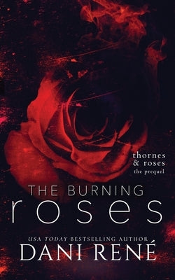 The Burning Roses: (Thornes & Roses Series Prequel): Limited Edition by René, Dani