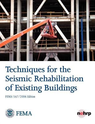 Techniques for the Seismic Rehabilitation of Existing Buildings (Fema 547 - October 2006) by Federal Emergency Management Agency