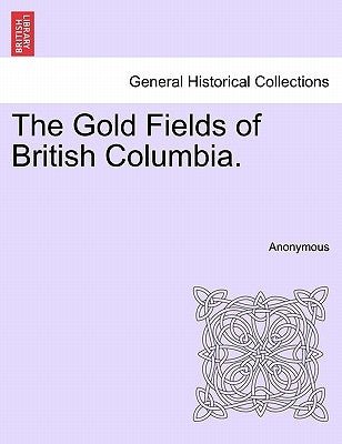 The Gold Fields of British Columbia. by Anonymous