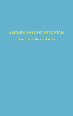 A Handbook of Estonian: Nouns, Adjectives, and Verbs by Mürk, Harri