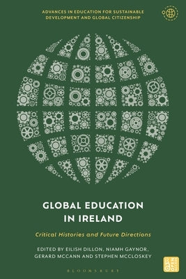Global Education in Ireland: Critical Histories and Future Directions by Dillon, Eilish