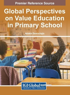 Global Perspectives on Value Education in Primary School by Demircioğlu, Aytekin