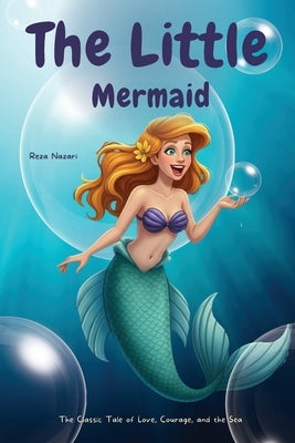 The Little Mermaid: The Classic Tale of Love, Courage, and the Sea by Nazari