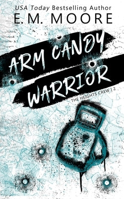 Arm Candy Warrior by Moore, E. M.