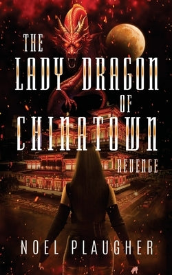 The Lady Dragon of Chinatown: Revenge by Plaugher, Noel