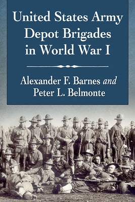 United States Army Depot Brigades in World War I by Barnes, Alexander F.