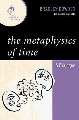 Metaphysics of Time: A Dialogue by Dowden, Bradley