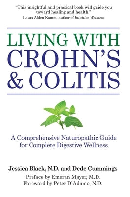 Living with Crohn's & Colitis: A Comprehensive Naturopathic Guide for Complete Digestive Wellness by Black, Jessica