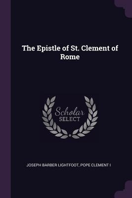 The Epistle of St. Clement of Rome by Lightfoot, Joseph Barber