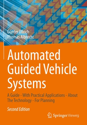 Automated Guided Vehicle Systems: A Guide - With Practical Applications - About the Technology - For Planning by Ullrich, Günter