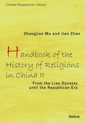 Handbook of the History of Religions in China II: From the Liao Dynasty Until the Republican Era by Mu, Zhongjian