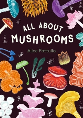 All about Mushrooms by Pattullo, Alice