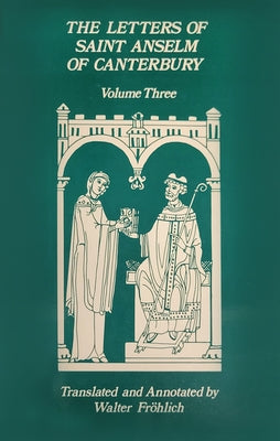 The Letters of Saint Anselm of Canterbury: Volume 3 Letters 310-475, as Archbishop, Indices Volume 142 by Anselm of Canterbury