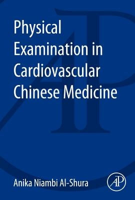 Physical Examination in Cardiovascular Chinese Medicine by Al-Shura, Anika Niambi