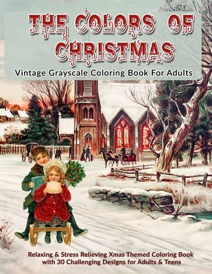 The Colors Of Christmas: Vintage Grayscale Coloring Book For Adults: Relaxing & Stress Relieving Xmas Themed Grayscale Coloring Book with 30 Challengi by Kolor, Kreative