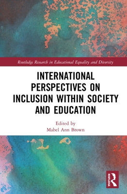 International Perspectives on Inclusion within Society and Education by Brown, Mabel Ann