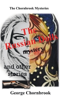 The Chornbook Mysteries: The Russian Dolls Mystery and other stories Book Five by Chornbrook, George