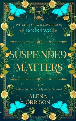 Suspended Matters: Witches of Willowbrook Book 2 by Orrison, Alena