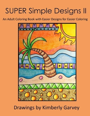 SUPER Simple Designs II: An Adult Coloring Book with Easier Designs for Easier Coloring by Garvey, Kimberly