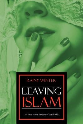Leaving Islam: 20 Years in the Shadow of the Sheihk by Winter, Rainy