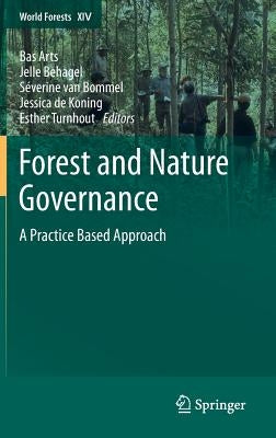 Forest and Nature Governance: A Practice Based Approach by Arts, Bas