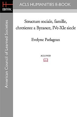 Structure Sociale, Famille, Chretiente a Byzance, IVe-XIe Siecle by Patlagean, Evelyne