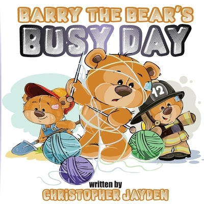 Barry the Bear's Busy Day by Jayden, Christopher
