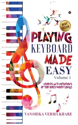 Playing Keyboard Made Easy: Chords And Notations Of Top Bollywood Songs by Vanshika Verma Khare
