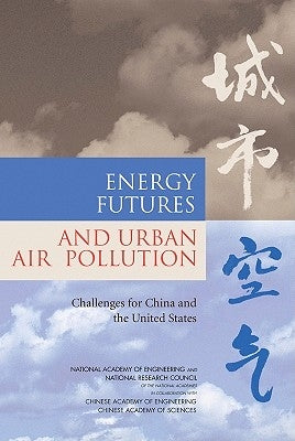 Energy Futures and Urban Air Pollution: Challenges for China and the United States by Chinese Academy of Sciences