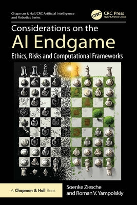 Considerations on the AI Endgame: Ethics, Risks and Computational Frameworks by Ziesche, Soenke