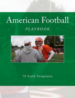 American Football Playbook: 70 Field Templates by Foster, Richard B.