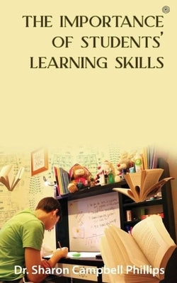 The Importance of Students' Learning Skills: Education and Learning by Campbell-Phillips, Sharon