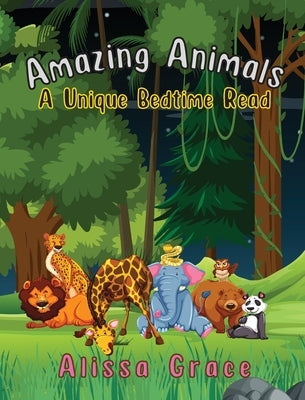 Amazing Animals: A Unique Bedtime Read by Grace, Alissa