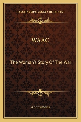 Waac: The Woman's Story of the War by Anonymous
