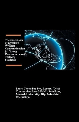 The Essentials of Effective Written Communication for Young Researchers and Tertiary Students by Sen B. Comn, Laura Cheng Sue