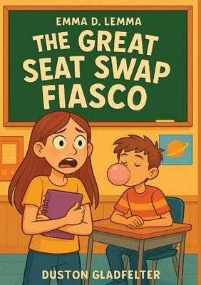 Emma D. Lemma The Great Seat Swap Fiasco by Gladfelter, Duston