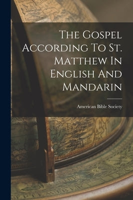 The Gospel According To St. Matthew In English And Mandarin by Society, American Bible