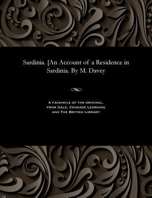 Sardinia. [an Account of a Residence in Sardinia. by M. Davey by Davey, Mary