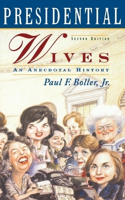 Presidential Wives: An Anecdotal History by Boller, Paul F.