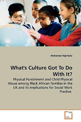 What's Culture Got To Do With It? by Haji-Kella, Mohamed
