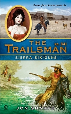 The Trailsman #341: The Trailsman #341: Sierra Six-Guns by Sharpe, Jon