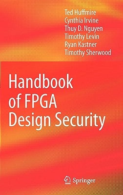 Handbook of FPGA Design Security by Huffmire, Ted